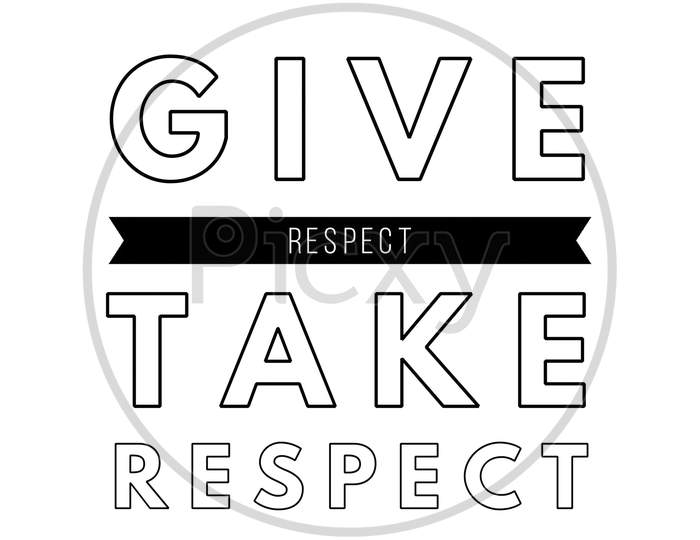 Give Respect Take respect