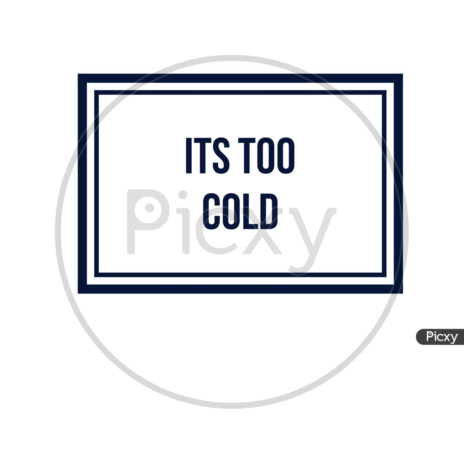 Image With A Text Box "Its Too Cold"
