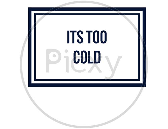 Image With A Text Box "Its Too Cold"