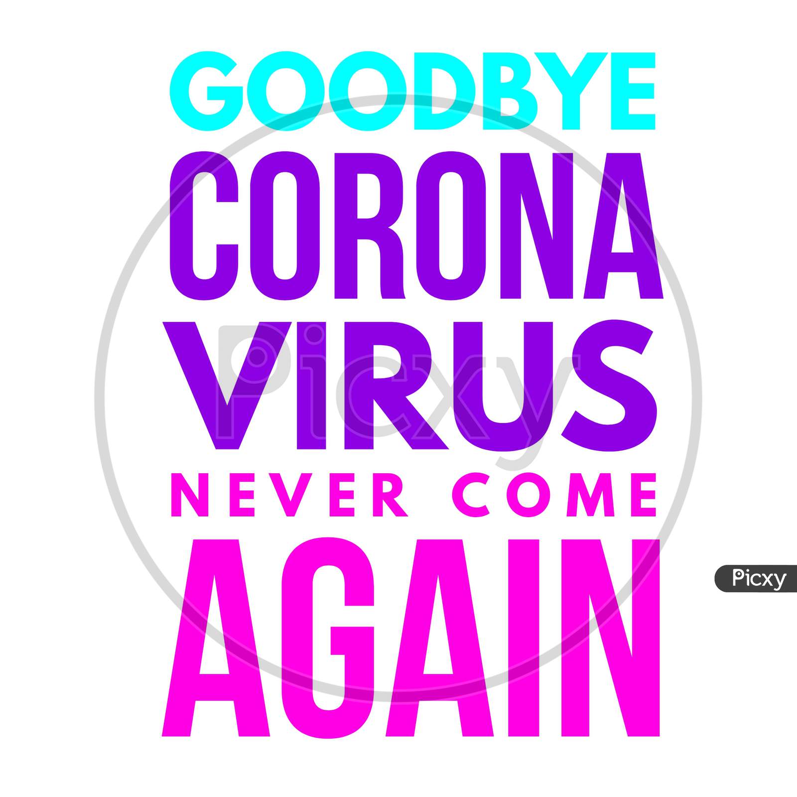 Image With A Colorful Text "Goodbye Corona Virus Never Come Again"