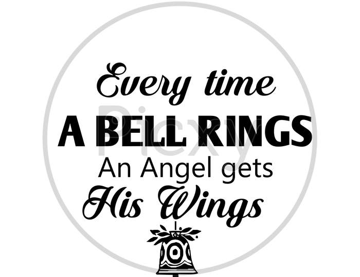 Every time a bell rings an angel gets the wings