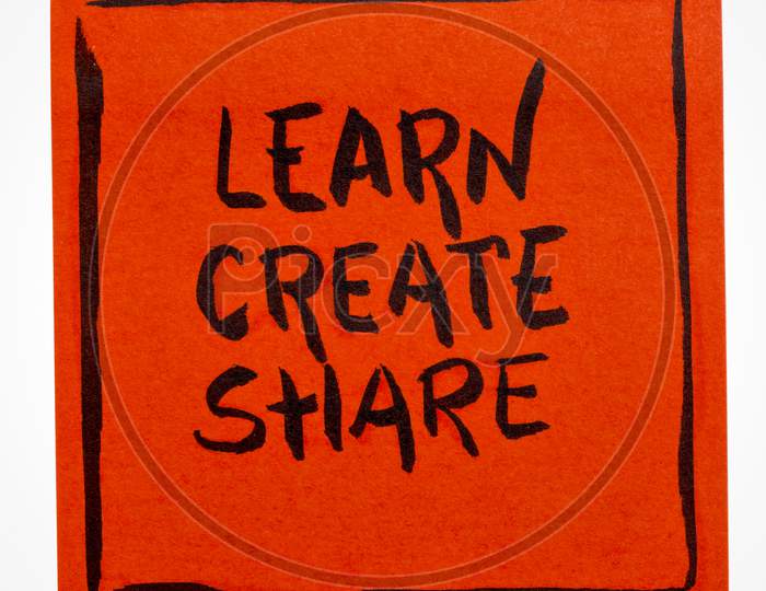 Learn, Create And Share - Inspirational Handwriting On An Isolated Reminder Note, Learning, Creativity, Networking And Teamwork Concept