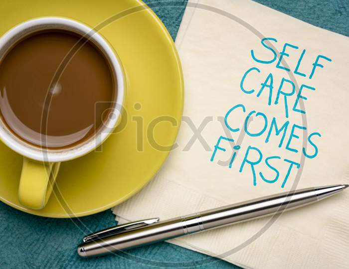 Self Care Comes First Inspirational Reminder - Handwriting On A Napkin With Coffee, Body Positive, Mental Health Slogan