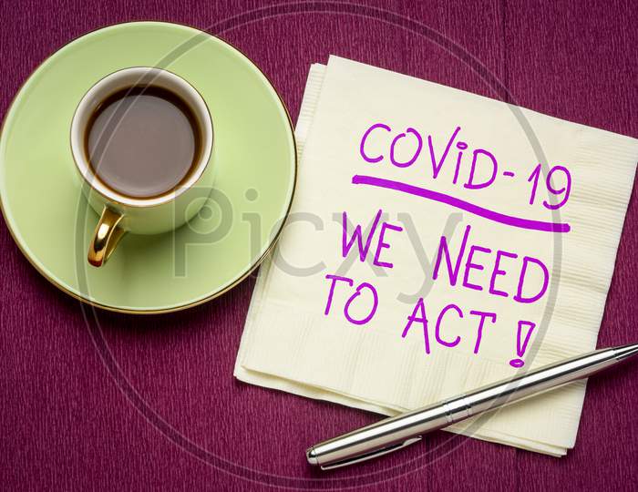 Covid-19, We Need To Act Motivational Reminder, Handwriting On A Napkin With Coffee, Coronavirus Pandemic Concept