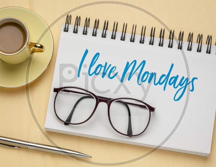 I Love Mondays - Handwriting  In A Sketchbook With A Cup Of Coffee, Positive Attitude And Mindset Concept