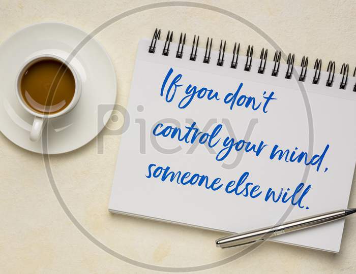 If You Do Not Control Your Mind Someone Else Will, Inspirational Advice - Handwriting On A Sketchbook With Coffee. Education And Personal Development Concept.