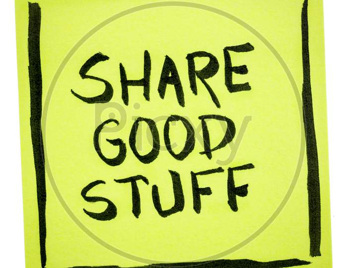 Share Good Stuff  - Motivational Handwriting On An Isolated Reminder Note, Social Media, Sharing And Networking Concept