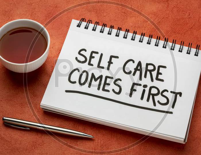 Self Care Comes First Inspirational Reminder - Handwriting In A Sketchbook With Tea,  Body Positive, Mental Health Slogan