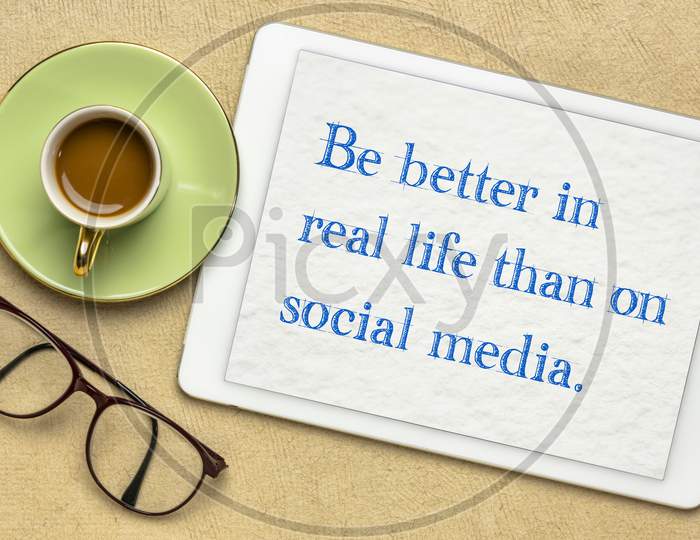Be Better In Real Life Than On Social Media - Inspirational Reminder On A Digital Tablet, Internet Networking Concept