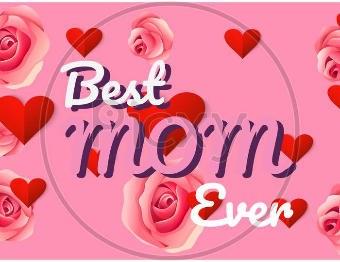 Best Mom Ever Text On Rose And Heart Background