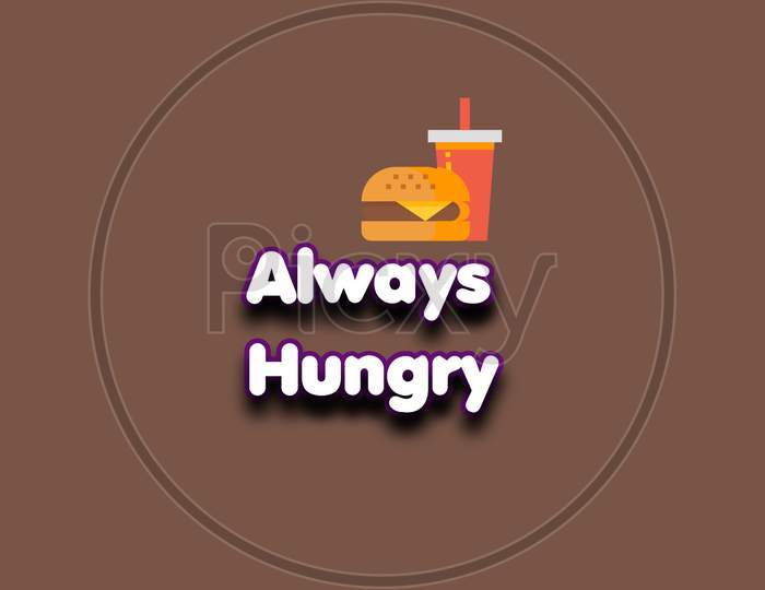 Wallpaper of a always hungry slogan.