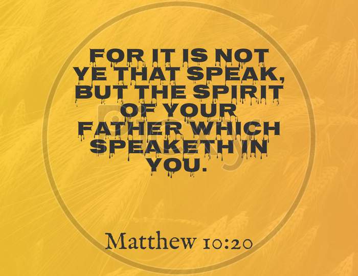 Bible Words " For It Is Not  That Speak  But The Spirit Of Your Father Which Speaketh In You  Mathews 10:20"