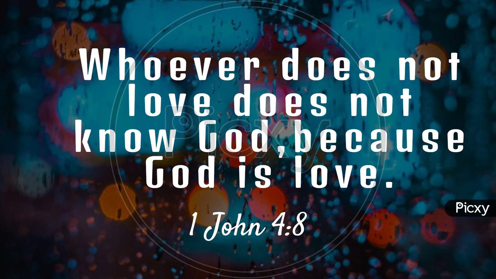 Bible Words 1 John 4:8 " Whoever Does Not Love Does Not  Know God ,Because God Is Love "