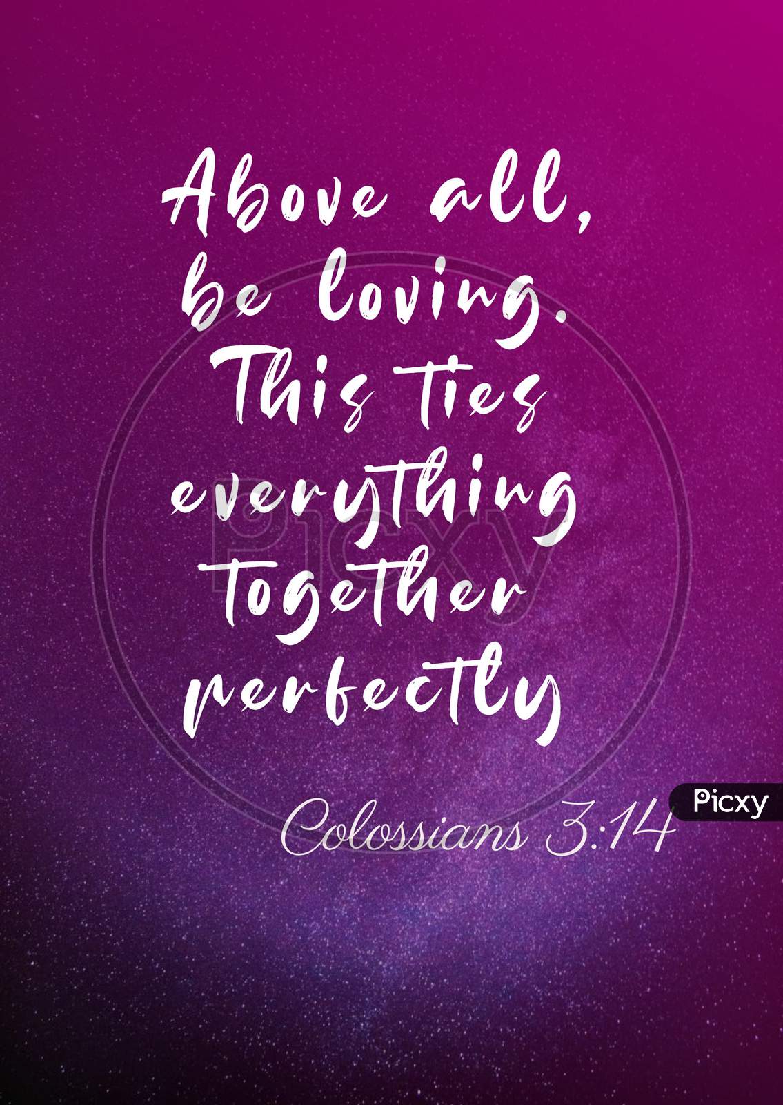 Bible Words  Colossians  3:14 " Above All Be Loving This Ties Every Thing Together Perfectly "