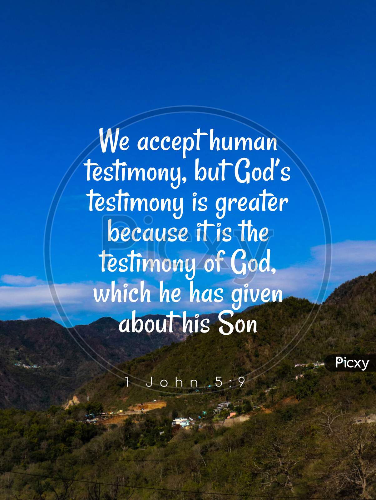 Bible Words 1 John 5:9 " We Accept Human Testimony  But God'S Testimony Is Greater Because It Is The Testimony Of God Which He Has Given About His Son "
