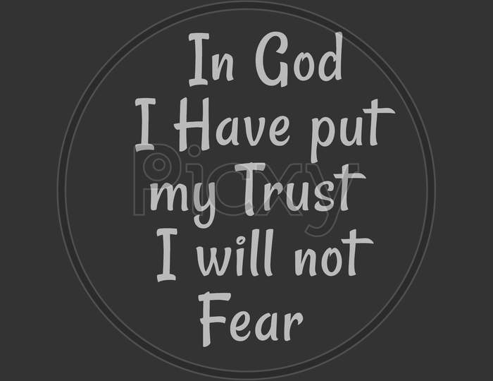 Bible Words  Psalm 56:4" In God I Have Put My Trust I Will Not  Fear "
