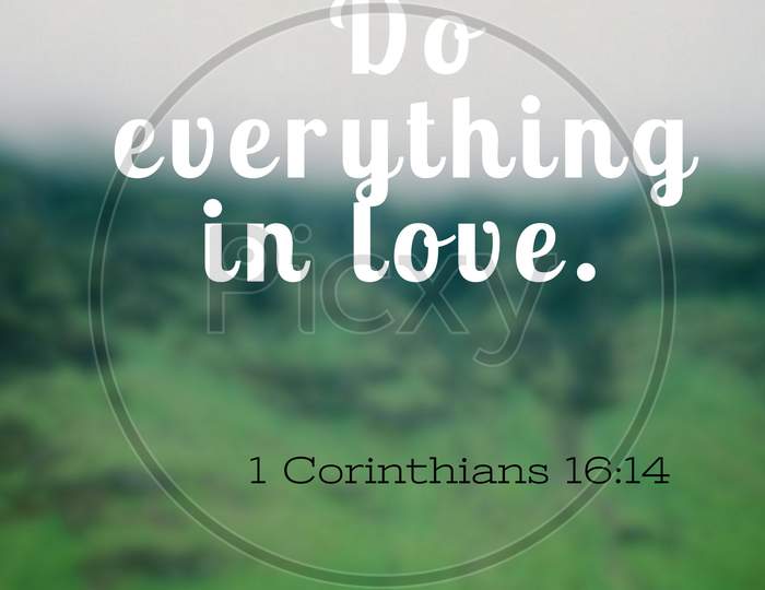 Bible Words  1 Corinthians  16:14 " Do Every Things In Love "