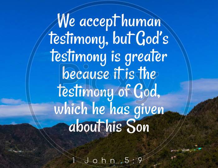 Bible Words 1 John 5:9 " We Accept Human Testimony  But God'S Testimony Is Greater Because It Is The Testimony Of God Which He Has Given About His Son "