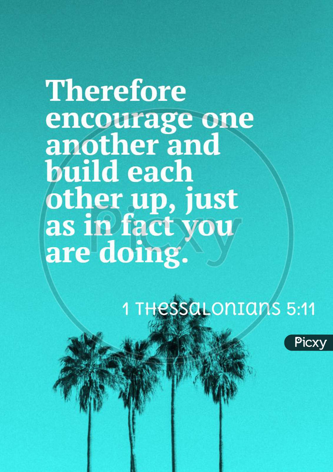 Bible Words 1 Thessalonians 5:11"  Therefore Encourage One Another And Build Each Other Up, Just As In Fact You Are Doing."