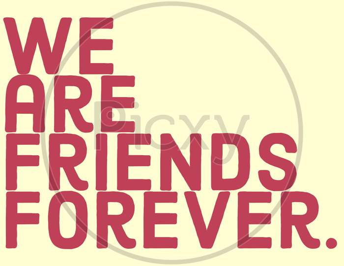 WE ARE FRIENDS FOREVER illustration. Friendship quote rendering. Friendship quote clip art.