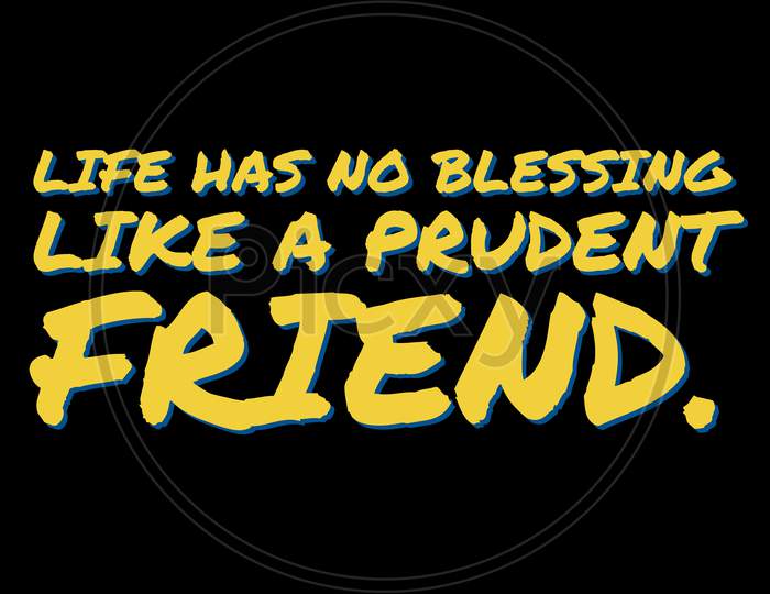 Life has no blessing like a prudent friend illustration. Friendship day quote rendering
