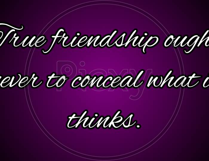 Friendship day quote/message:"True friendship ought never to conceal what it thinks" illustration. Friendship day quote rendering.