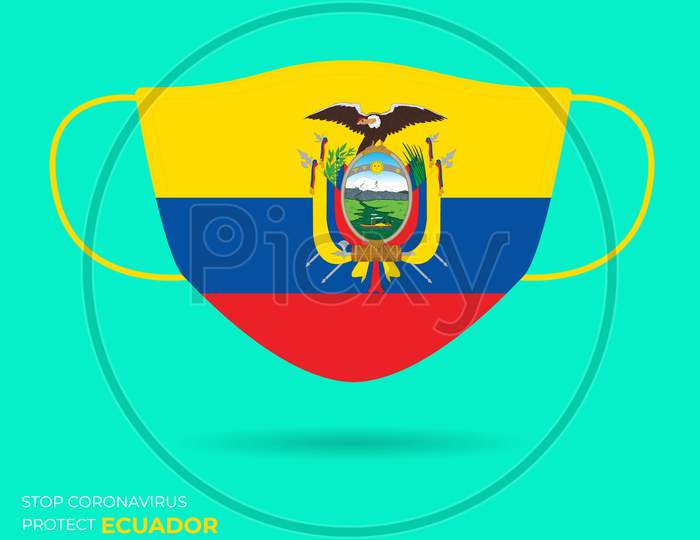 Coronavirus In Ecuador.Graphic Vector Of Surgical Mask With Ecuador Flag.(2019-Ncov Or Covid-19).Medical Face Mask As Concept Of Coronavirus Quarantine. Coronavirus Outbreak. Use For Printing Eps File