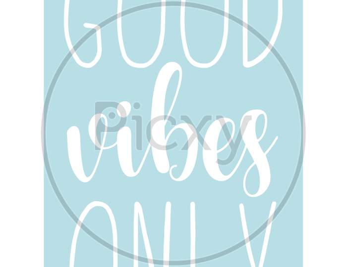 Good Vibes Only (light blue background with white font)