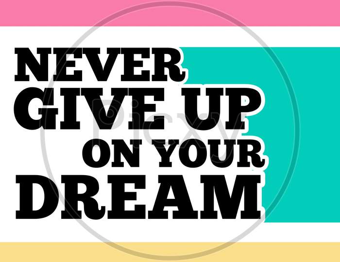 Never Give Up On Your Dream (colorful background with black color fonts)