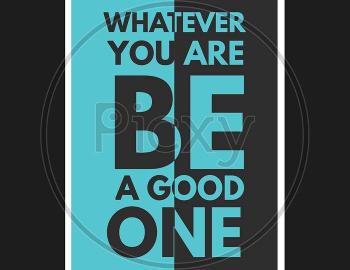 Whatever You Are Be A Good One (black background with black color fonts)