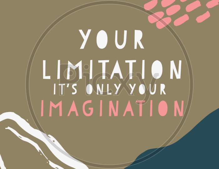 Your Limitation It's Only Your Imagination