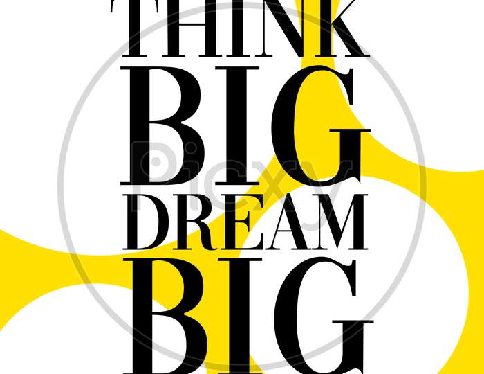 Think Big Dream Big (yellow and white background with black color fonts)