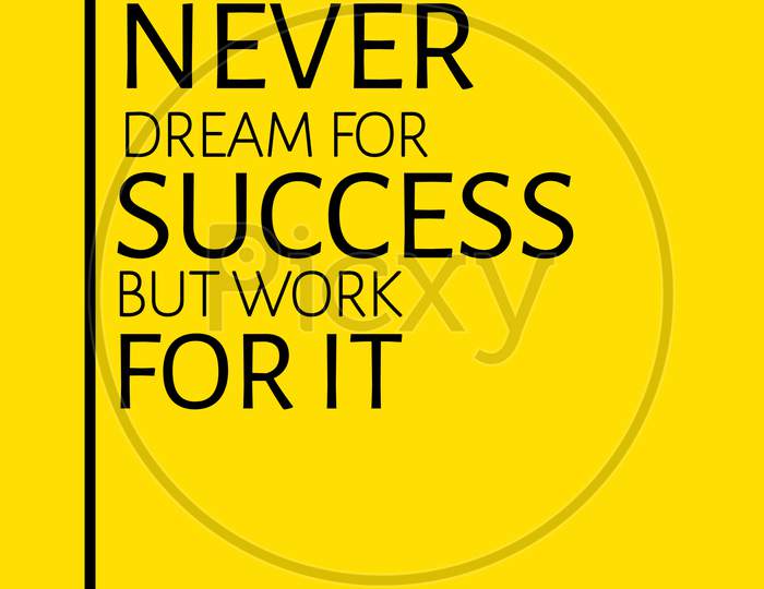 Never Dream For Success Work For It (yellow background with black color fonts)