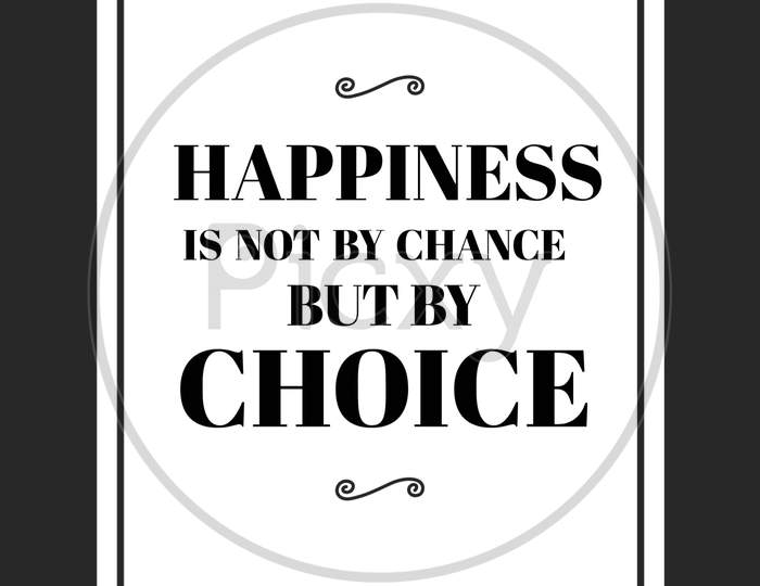 Happiness Is Not By Chance But By Choice (white frame with black background)
