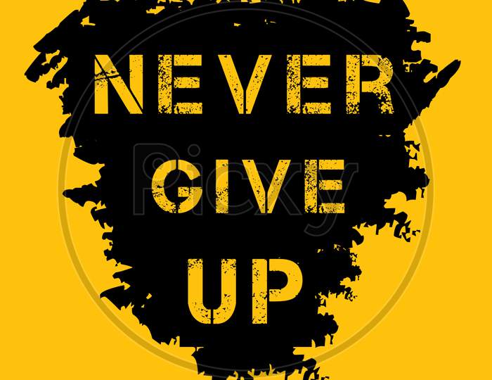 Never Give Up (yellow and black background with yellow color fonts)