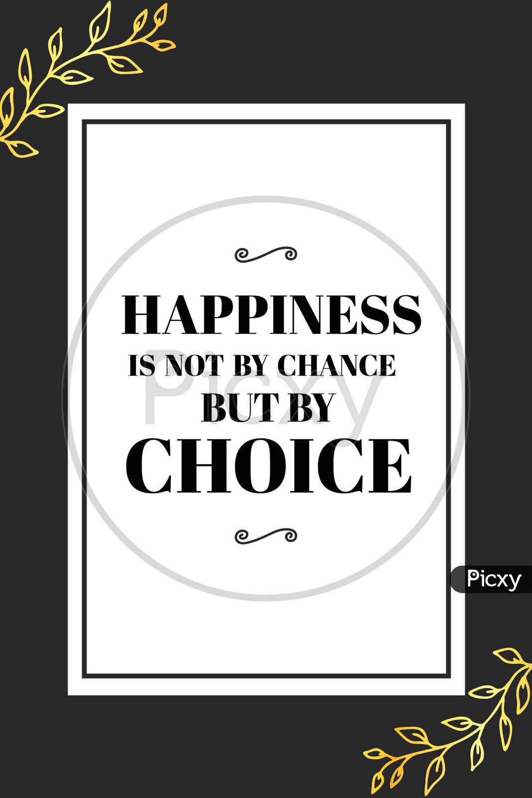 Happiness Is Not By Chance But By Choice (white frame with black background)