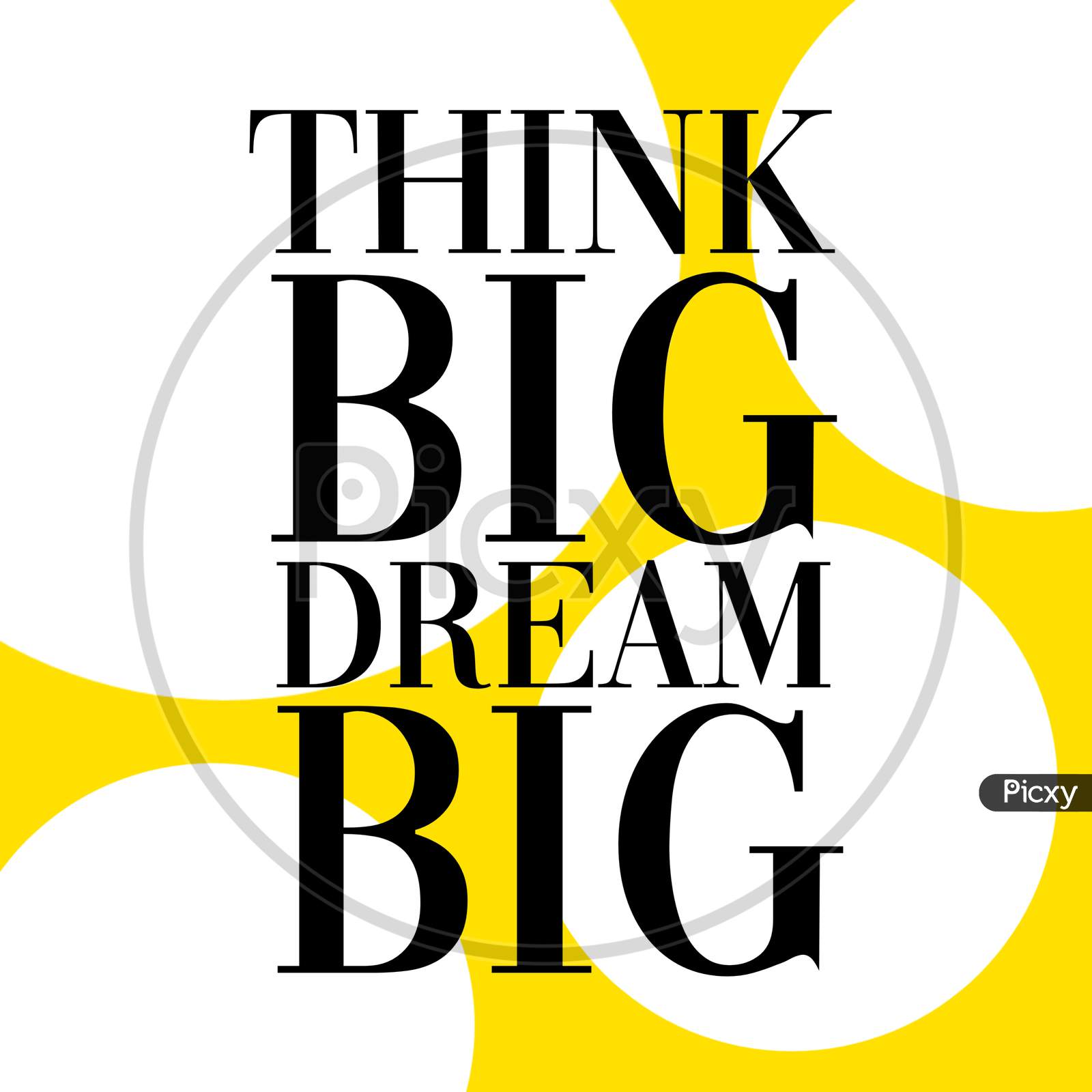 Think Big Dream Big (yellow and white background with black color fonts)