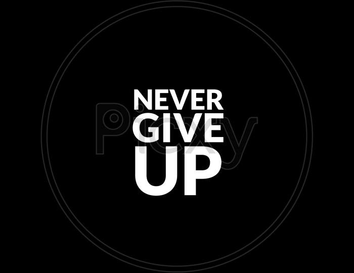 Never Give Up. Motivational Quote On Black Background