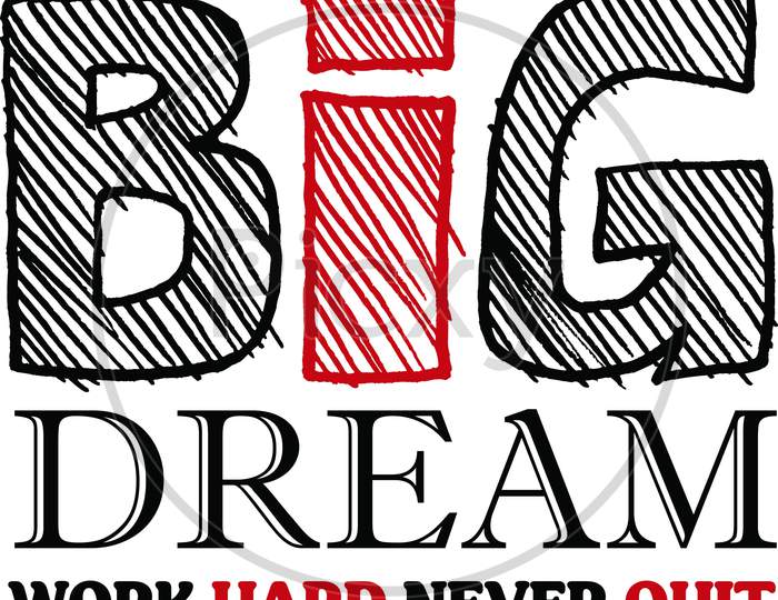 big dream work hard never quit typography t-shirt design. Ready to print for apparel, poster, illustration