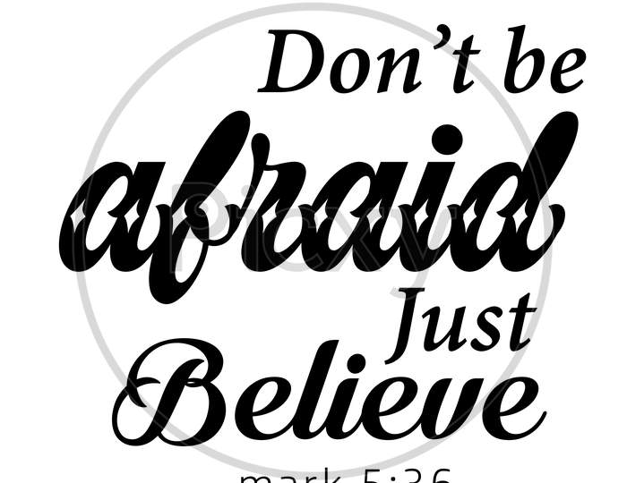 Biblical Phrase - Don't be afraid just believe