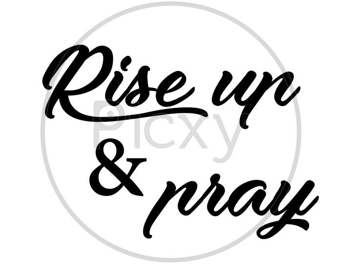 Biblical Phrase - Rise up and pray