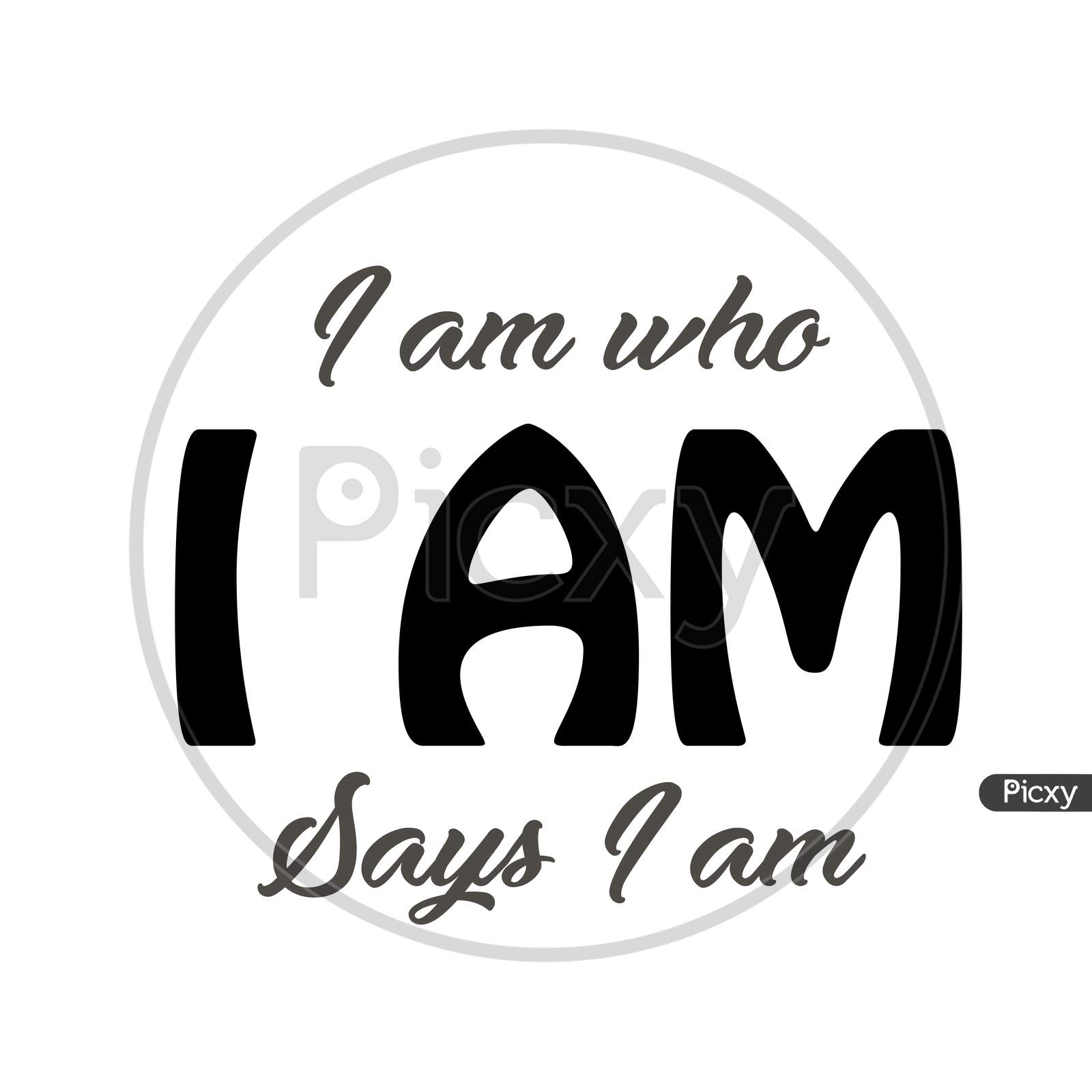 Biblical Phrase - I am who I am says I am