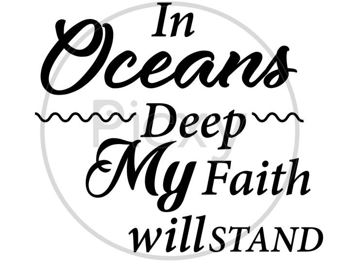 Biblical Phrase - In Oceans deep my faith will stand