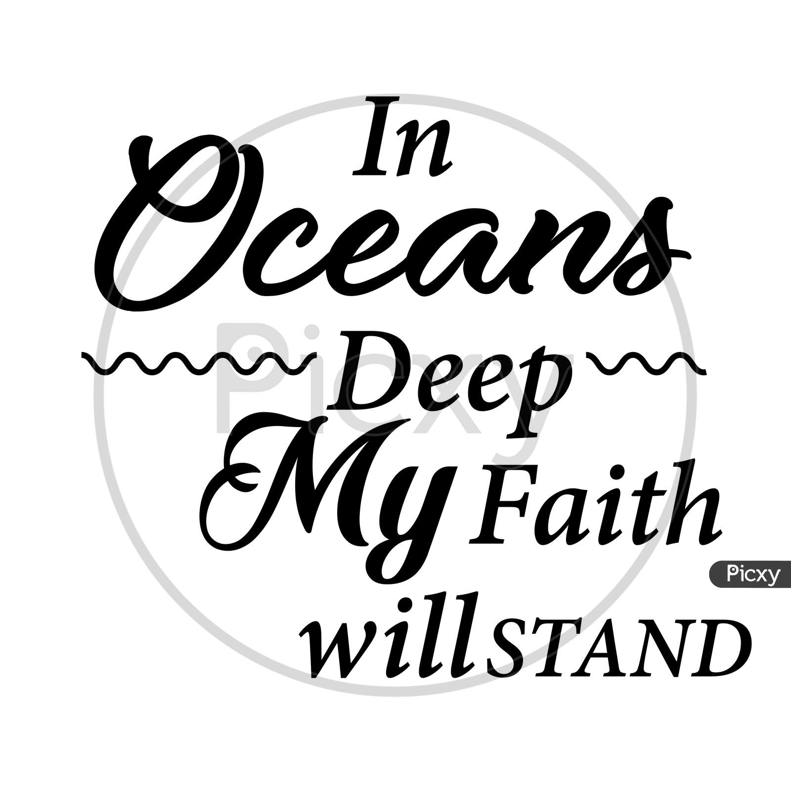 Biblical Phrase - In Oceans deep my faith will stand