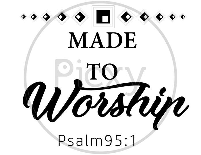 Biblical Phrase - Made to worship