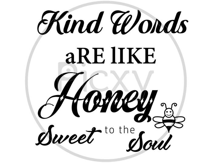 Biblical Phrase - Kind words are like Honey, Sweet to the soul
