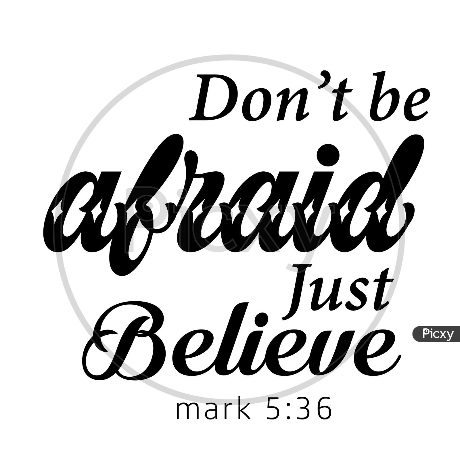 Biblical Phrase - Don't be afraid just believe