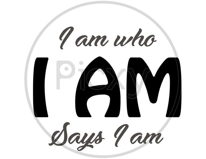 Biblical Phrase - I am who I am says I am