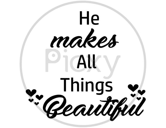 Biblical Phrase - He makes all things beautiful