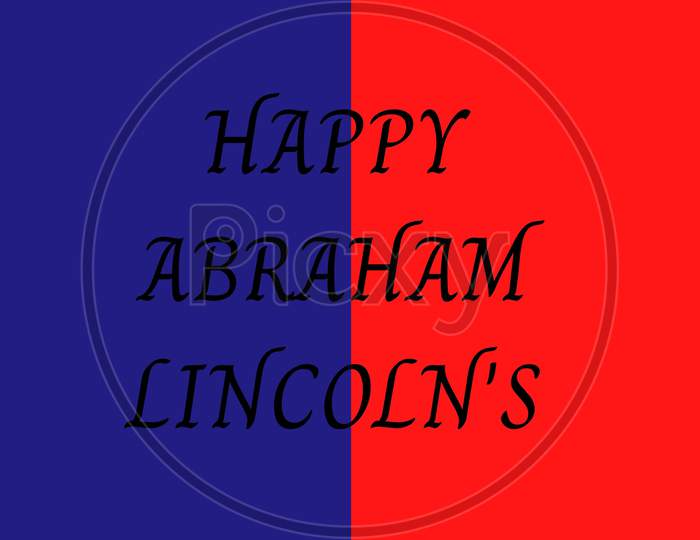 Abraham Lincoln’S Birthday. With Text In Red And Blue Color . National Holiday In The United States. Poster, Banner And Background . Birthday Of One Of The Most Popular Presidents Of America.